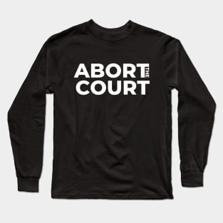 ABORT the COURT Long Sleeve T-Shirt